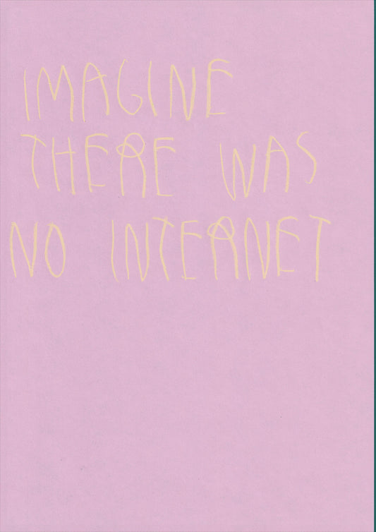 Imagine There Was No Internet