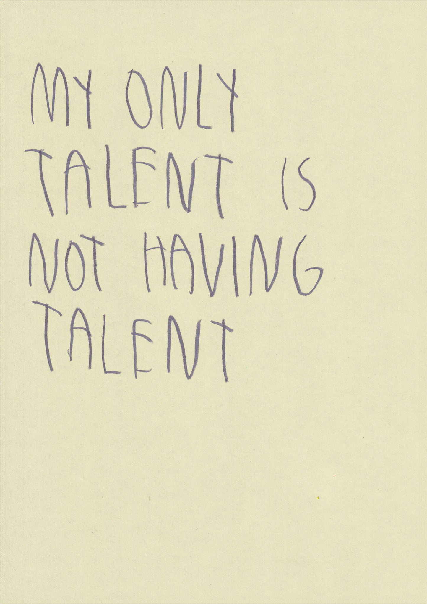 My Only Talent Is Not Having Talent