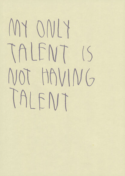 My Only Talent Is Not Having Talent