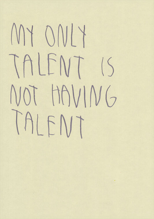 My Only Talent Is Not Having Talent