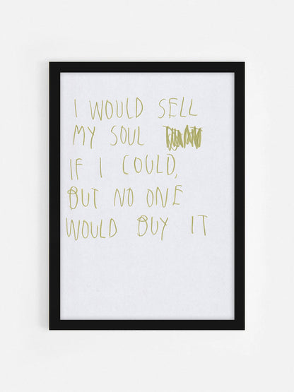 I Would Sell My Soul If I Could But No One Would
