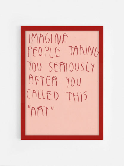 Imagine People Taking You Seriously After You