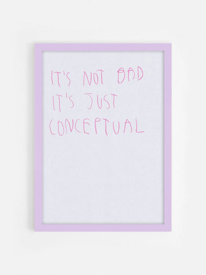 It’s Not Bad It’s Just Conceptual