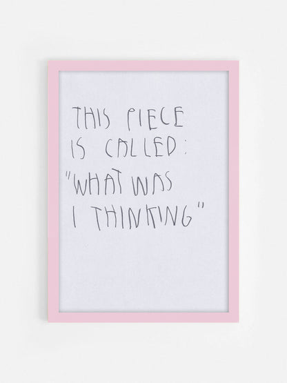 This Piece Is Called “What Was I Thinking?”