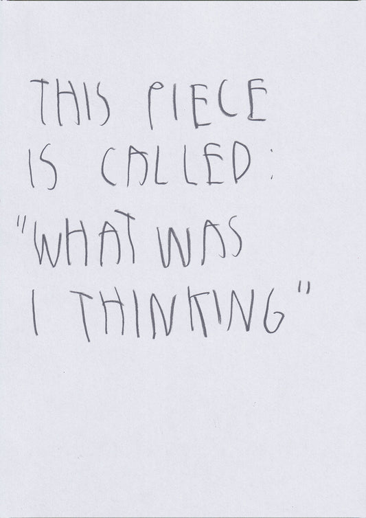 This Piece Is Called “What Was I Thinking?”