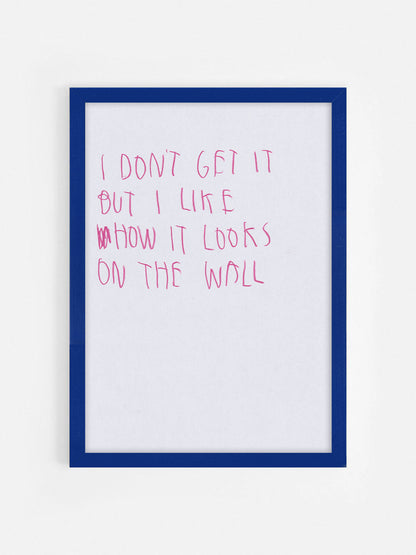 I Don’t Get It But I Like How It Looks On The Wall