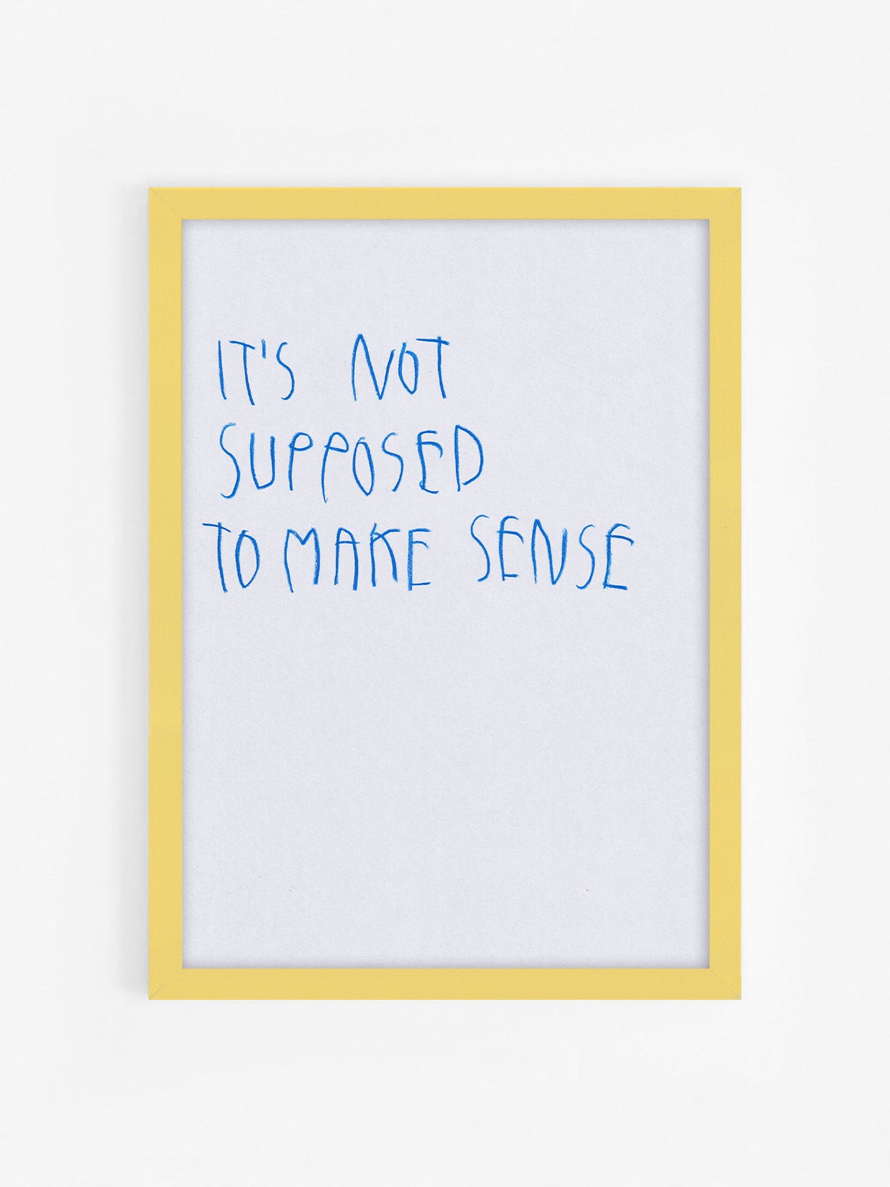 It’s Not Supposed To Make Sense
