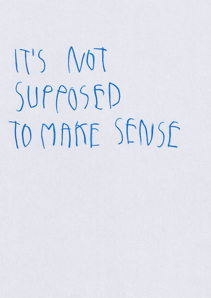 It’s Not Supposed To Make Sense