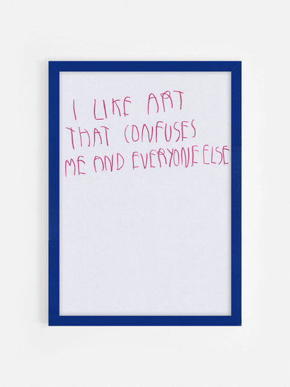 I Like Art That Confuses Me And Everyone Else