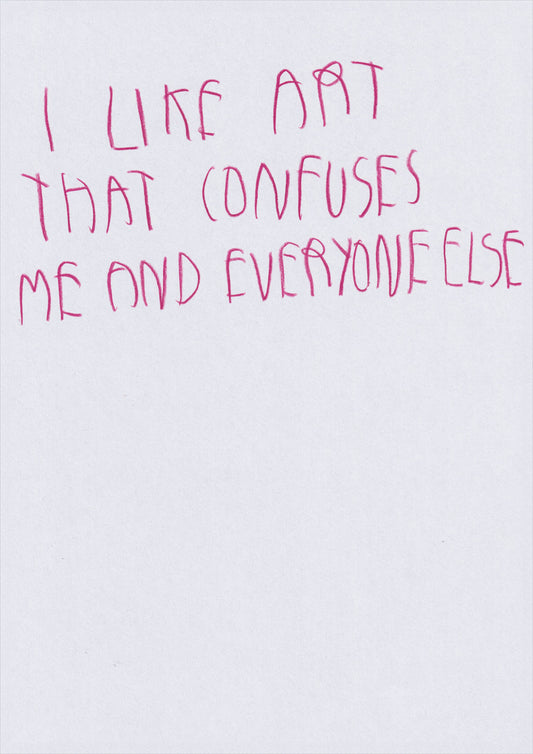 I Like Art That Confuses Me And Everyone Else