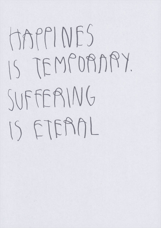 Happiness Is Temporary. Suffering Is Eternal
