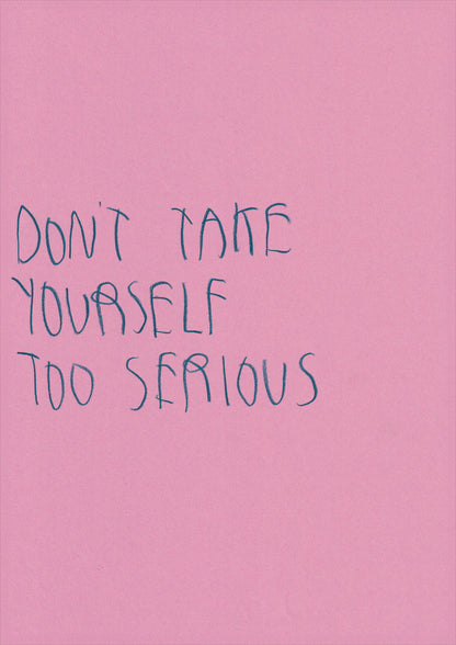 Don’t Take Yourself Too Serious