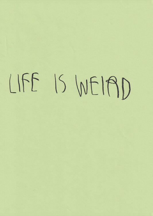 Life Is Weird