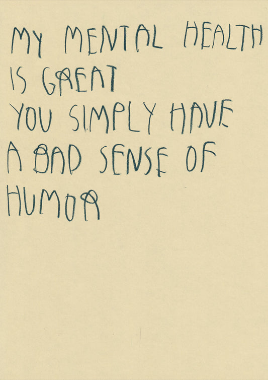 My Mental Health Is Great You Simply Have A Bad