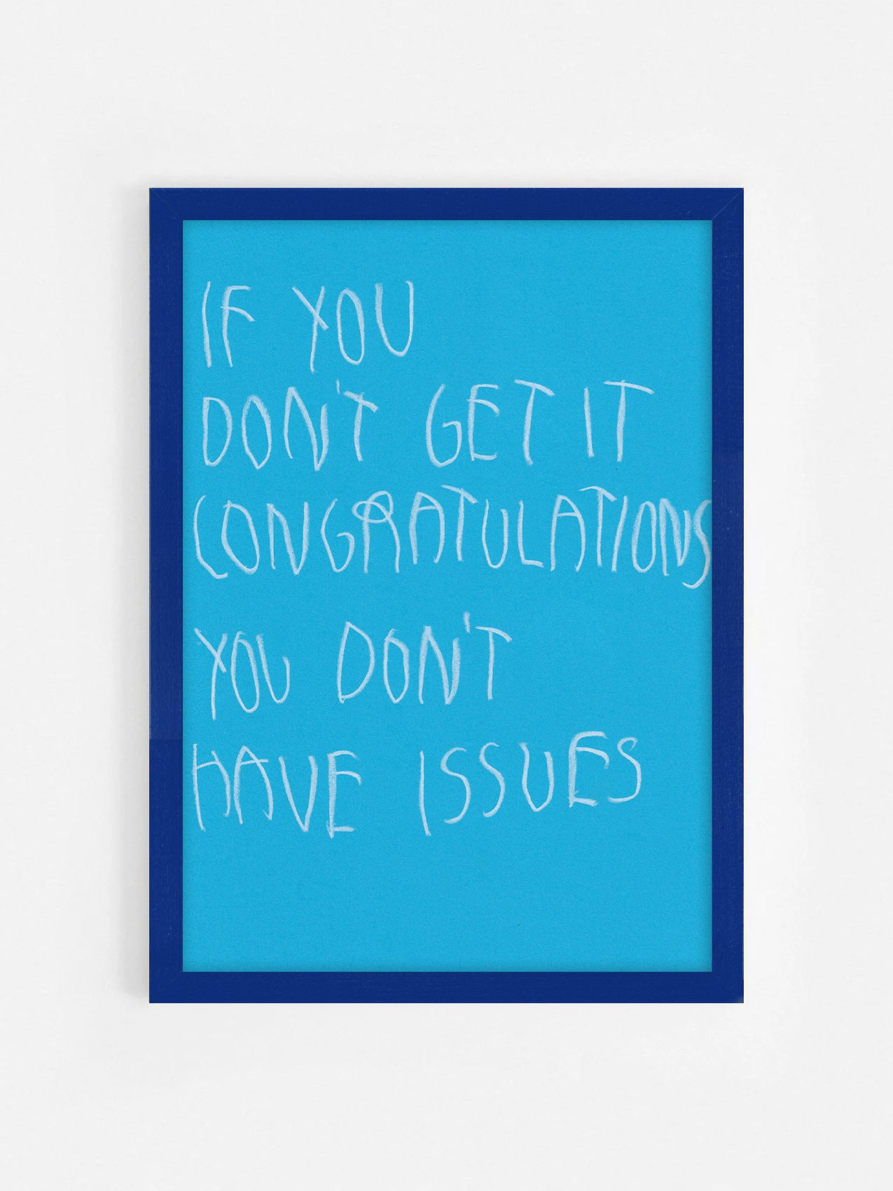 If You Don’t Get It, Congratulations! You Don’t