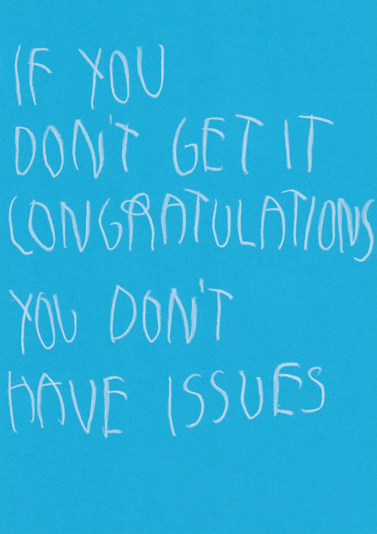 If You Don’t Get It, Congratulations! You Don’t