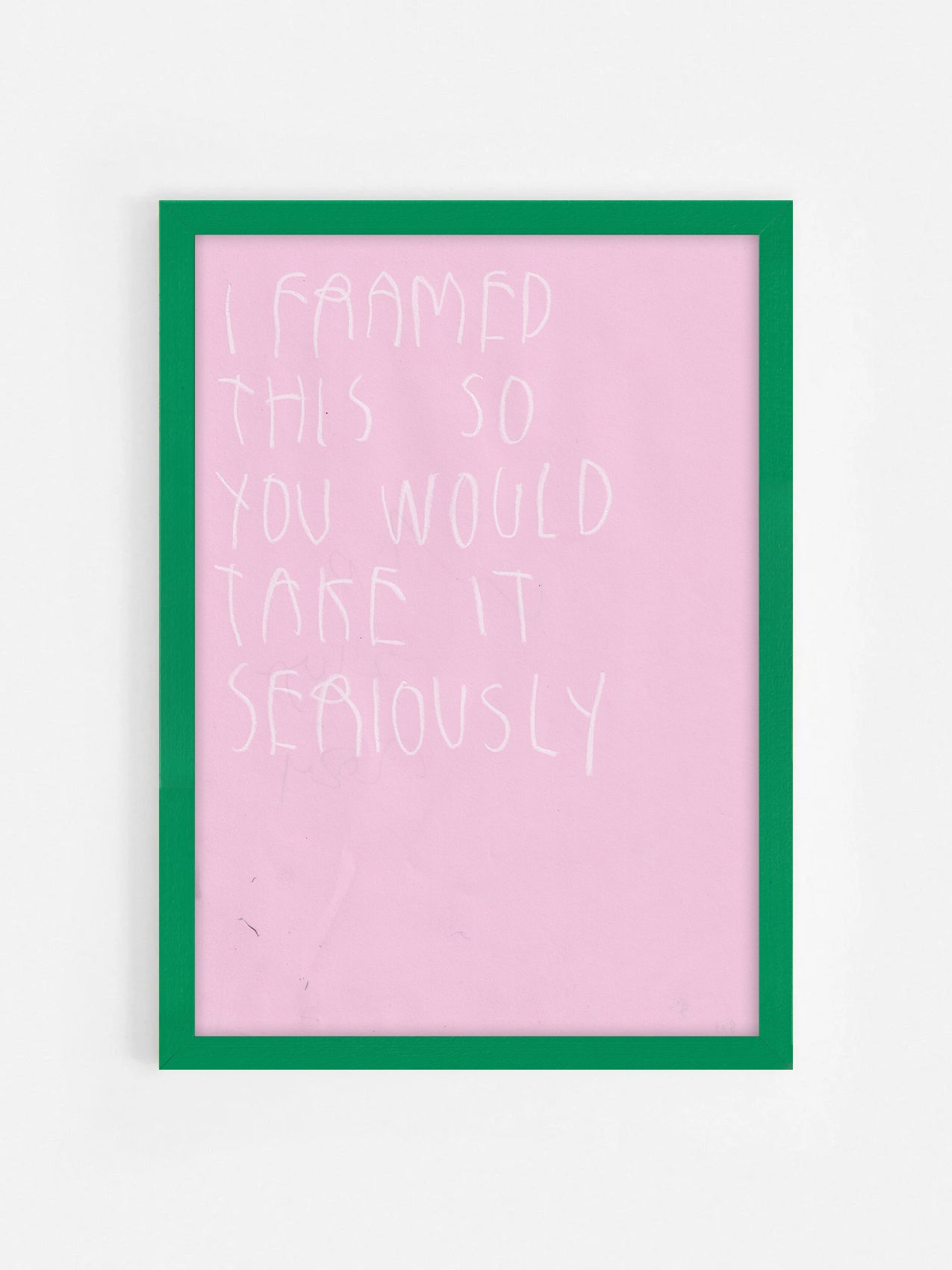 I Framed This So You Would Take It Seriously