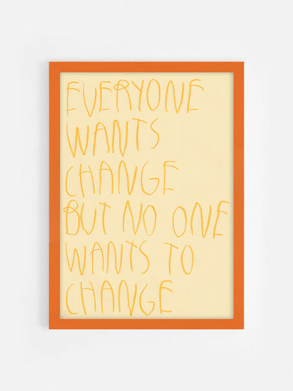 Everyone Wants A Change But No One Wants To Change