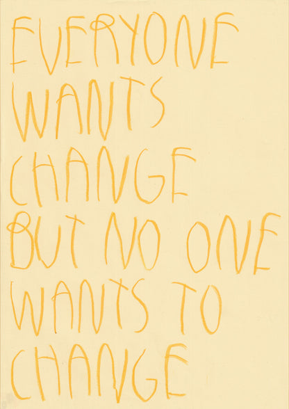 Everyone Wants A Change But No One Wants To Change