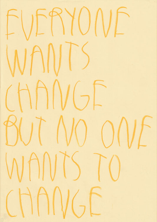 Everyone Wants A Change But No One Wants To Change