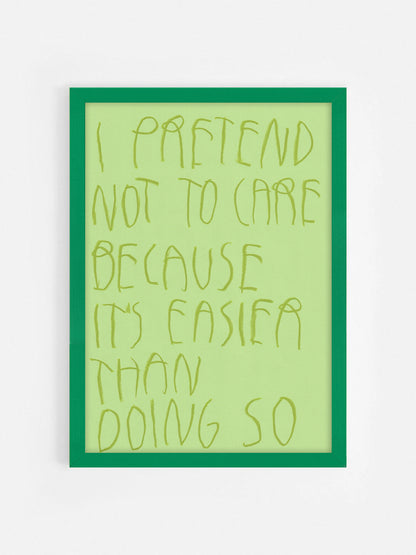 I Pretend Not To Care Because It’s Easier Than