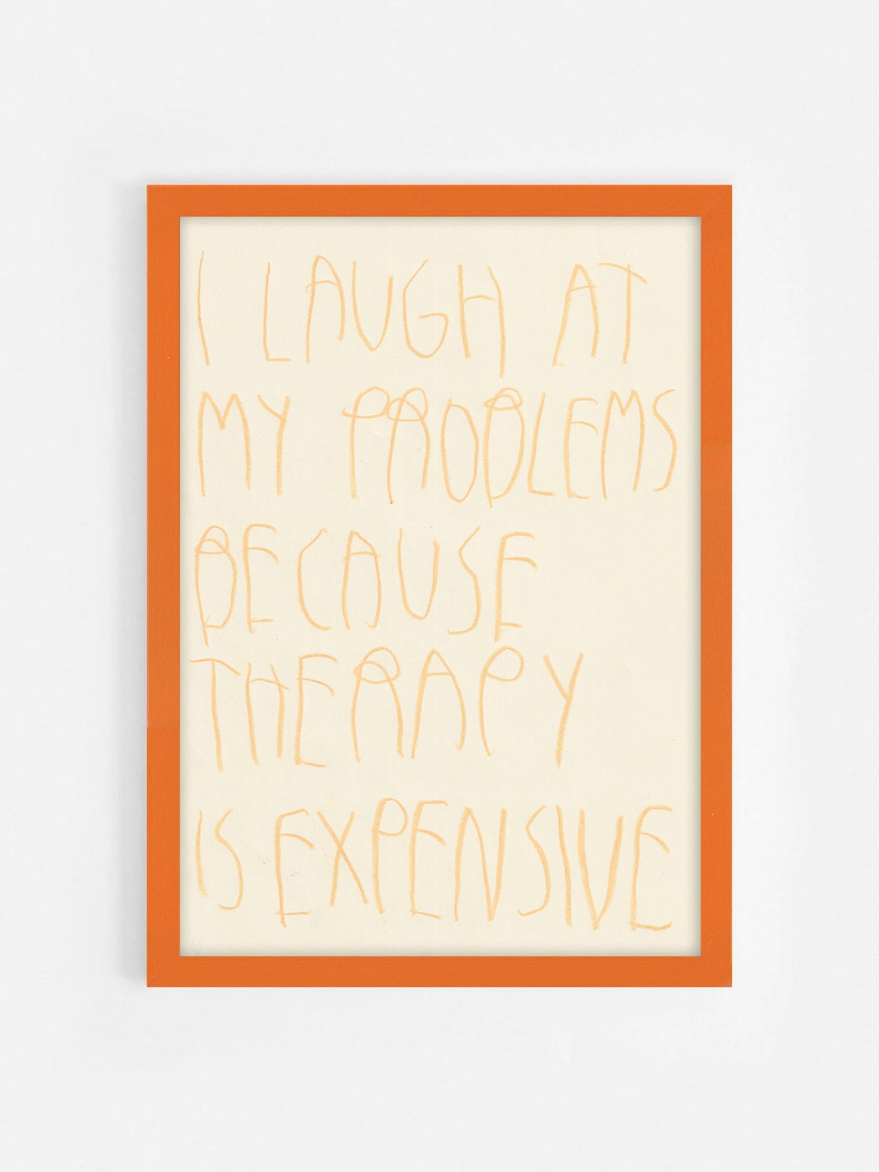 I Laugh At My Problems Because Therapy Is