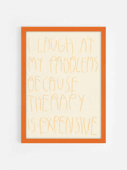 I Laugh At My Problems Because Therapy Is