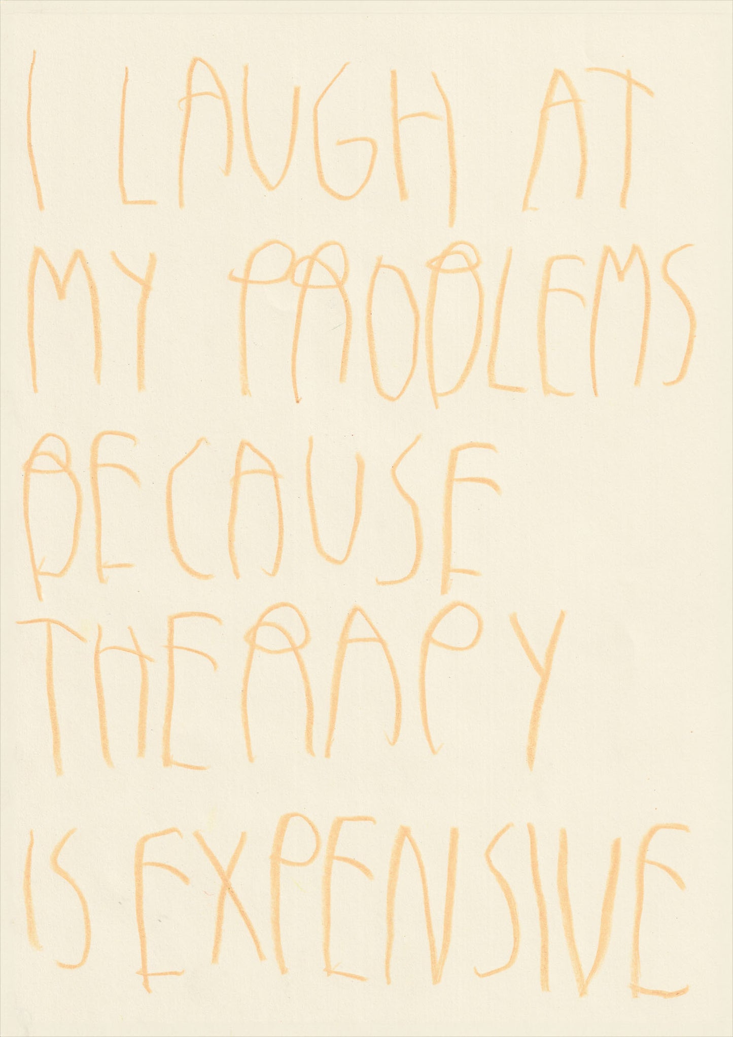 I Laugh At My Problems Because Therapy Is