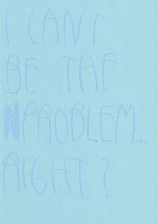 I Can’t Be The Problem… Right?