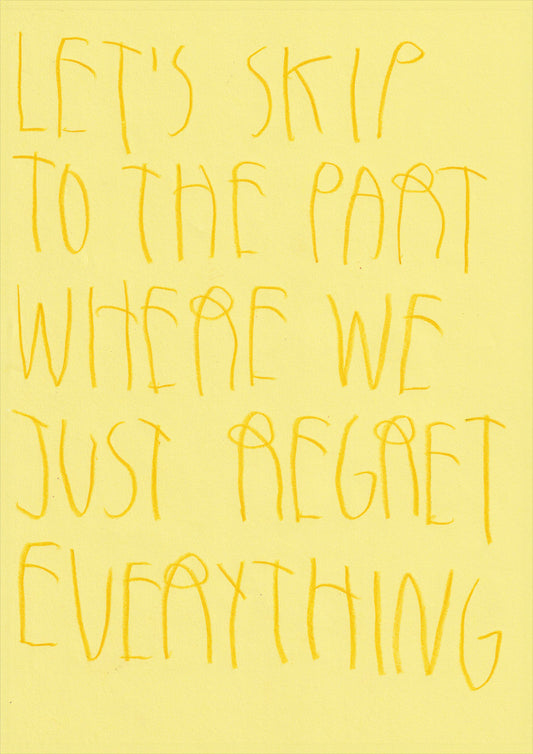 Let’s Skip To The Part Where We Just Regret