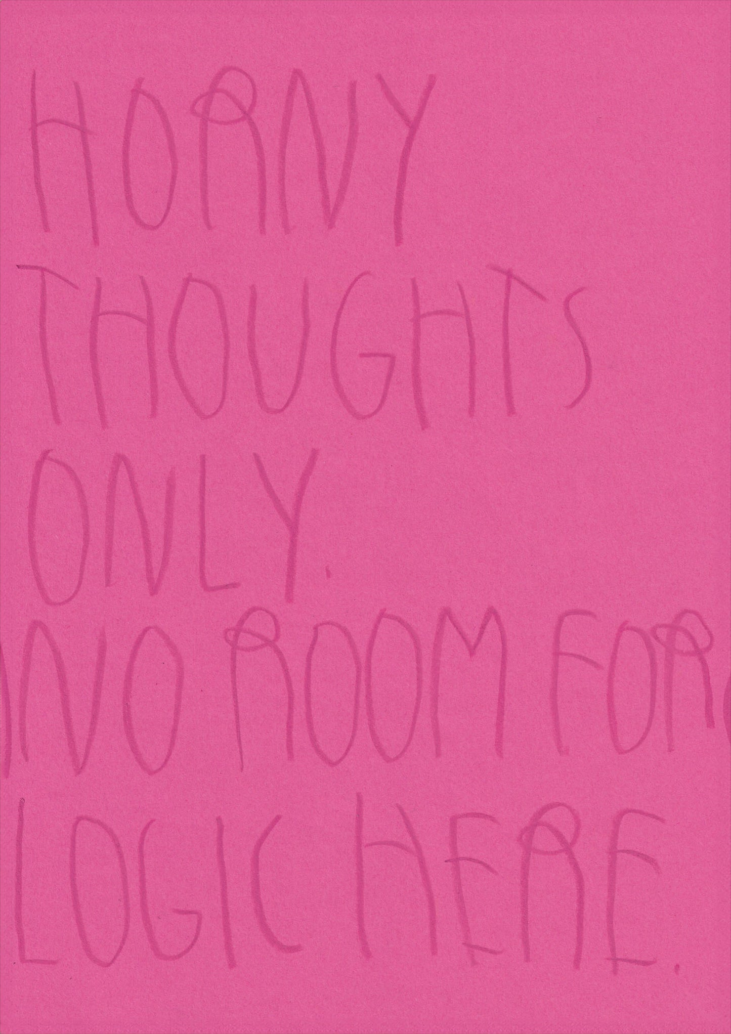 Horny Thoughts Only. No Room For Logic Here