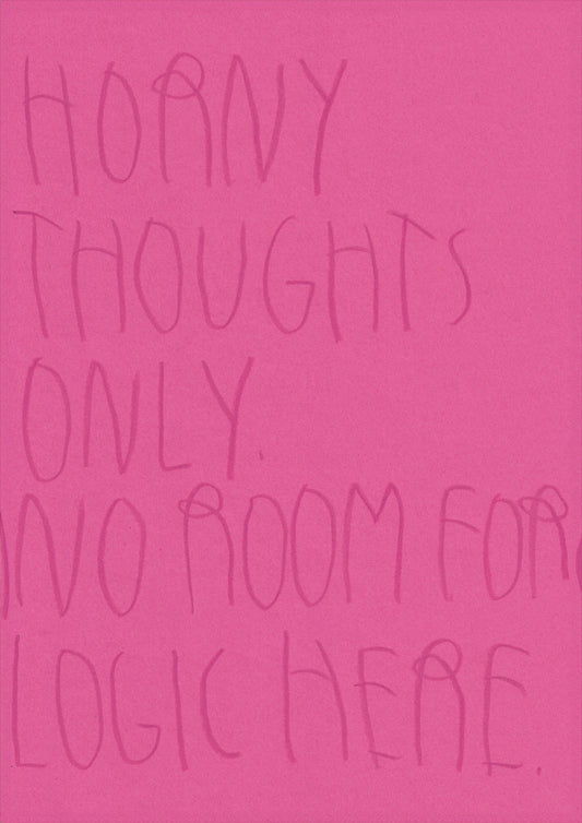 Horny Thoughts Only. No Room For Logic Here