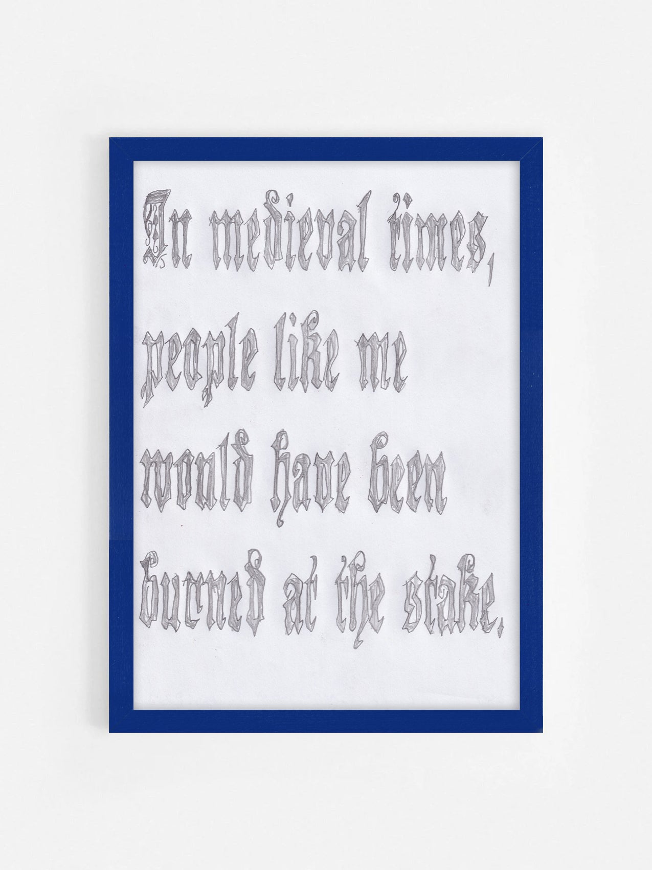 In Medieval Times, People Like Me Would Have Been