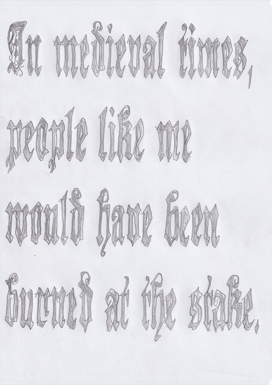 In Medieval Times, People Like Me Would Have Been