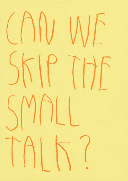 Can We Skip The Small Talk?