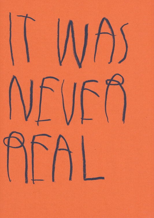 It Was Never Real