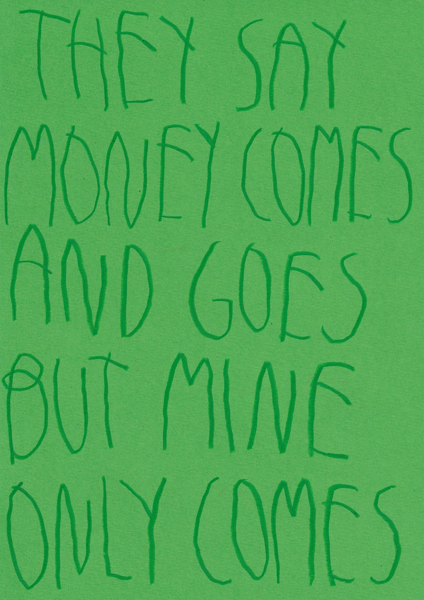 They Say Money Comes And Goes, But Mine Only Comes