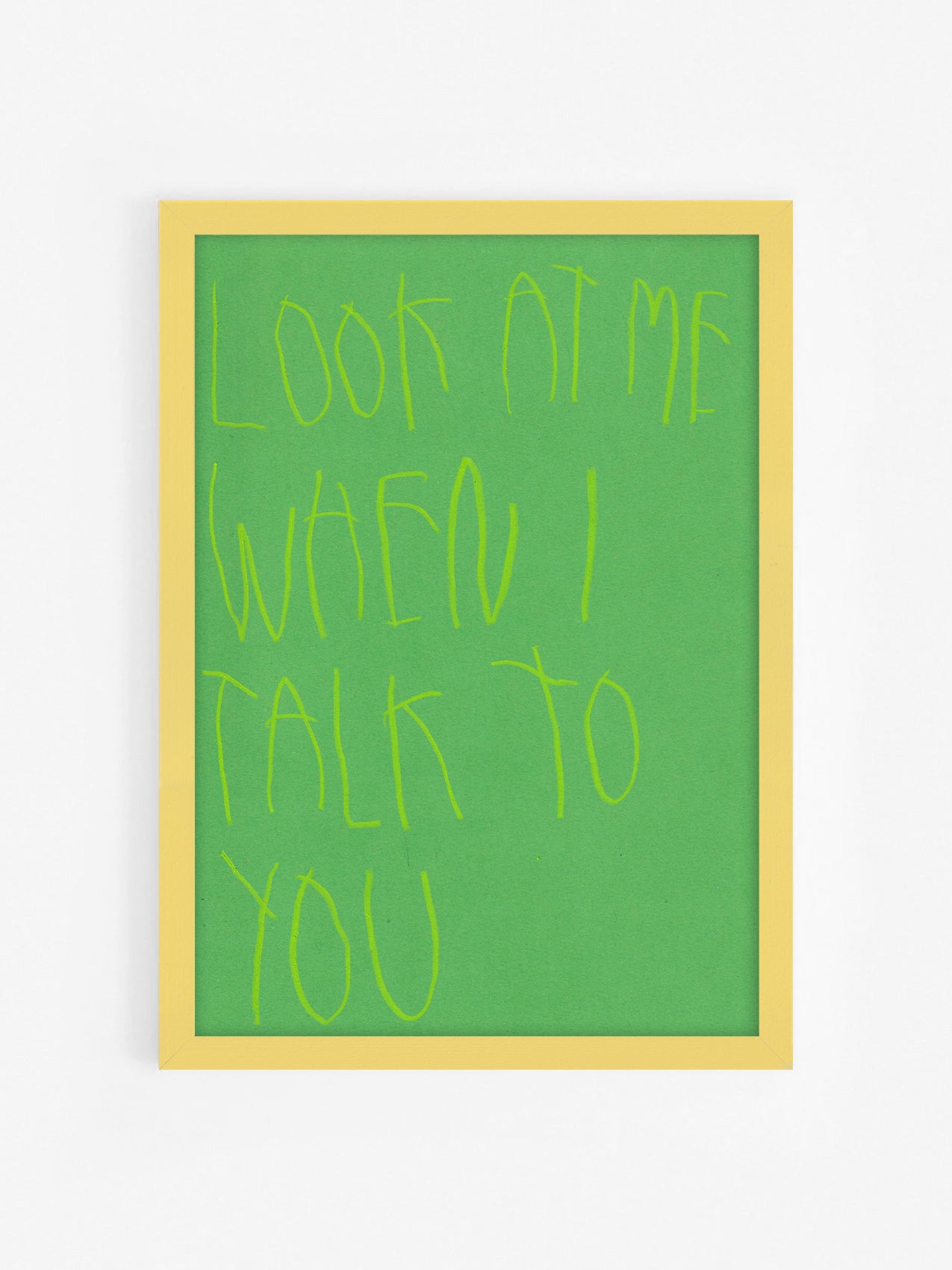 Look At Me When I Talk To You