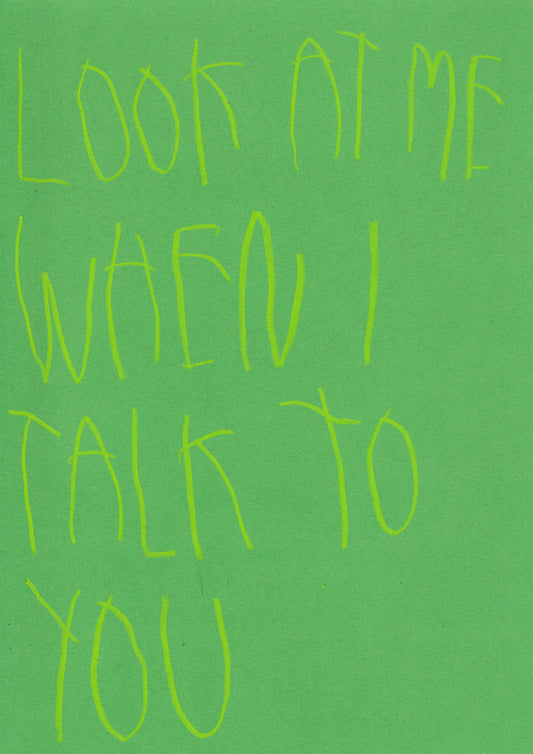 Look At Me When I Talk To You
