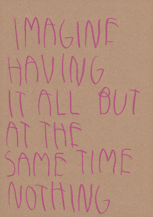 Imagine Having It All But At The Same Time Nothing