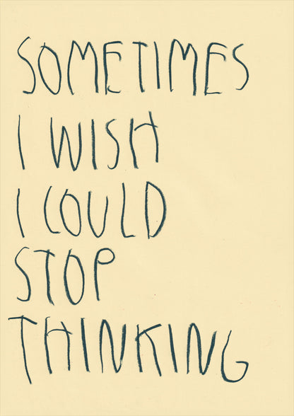 Sometimes I Wish I Could Stop Thinking