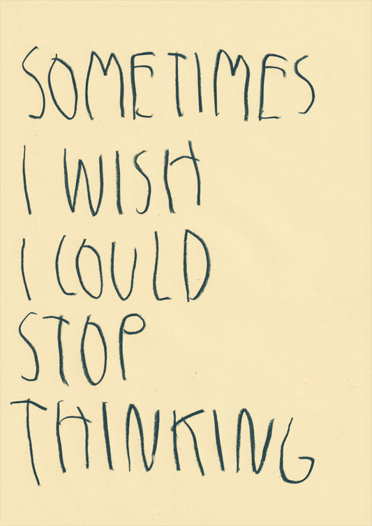 Sometimes I Wish I Could Stop Thinking