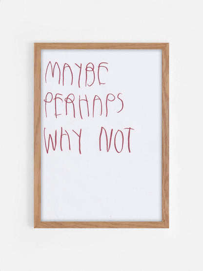 Maybe Perhaps Why Not