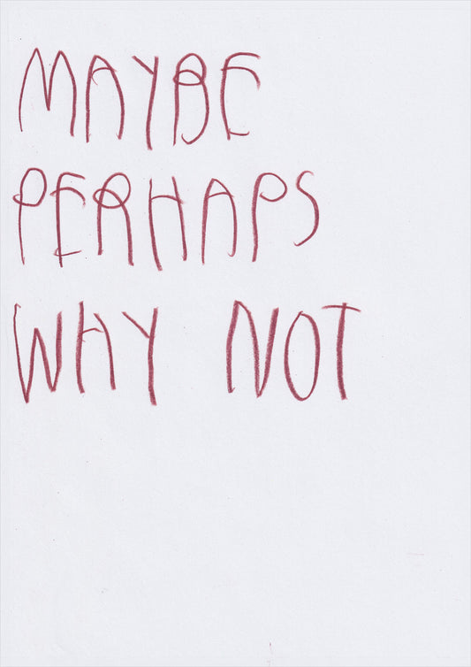 Maybe Perhaps Why Not