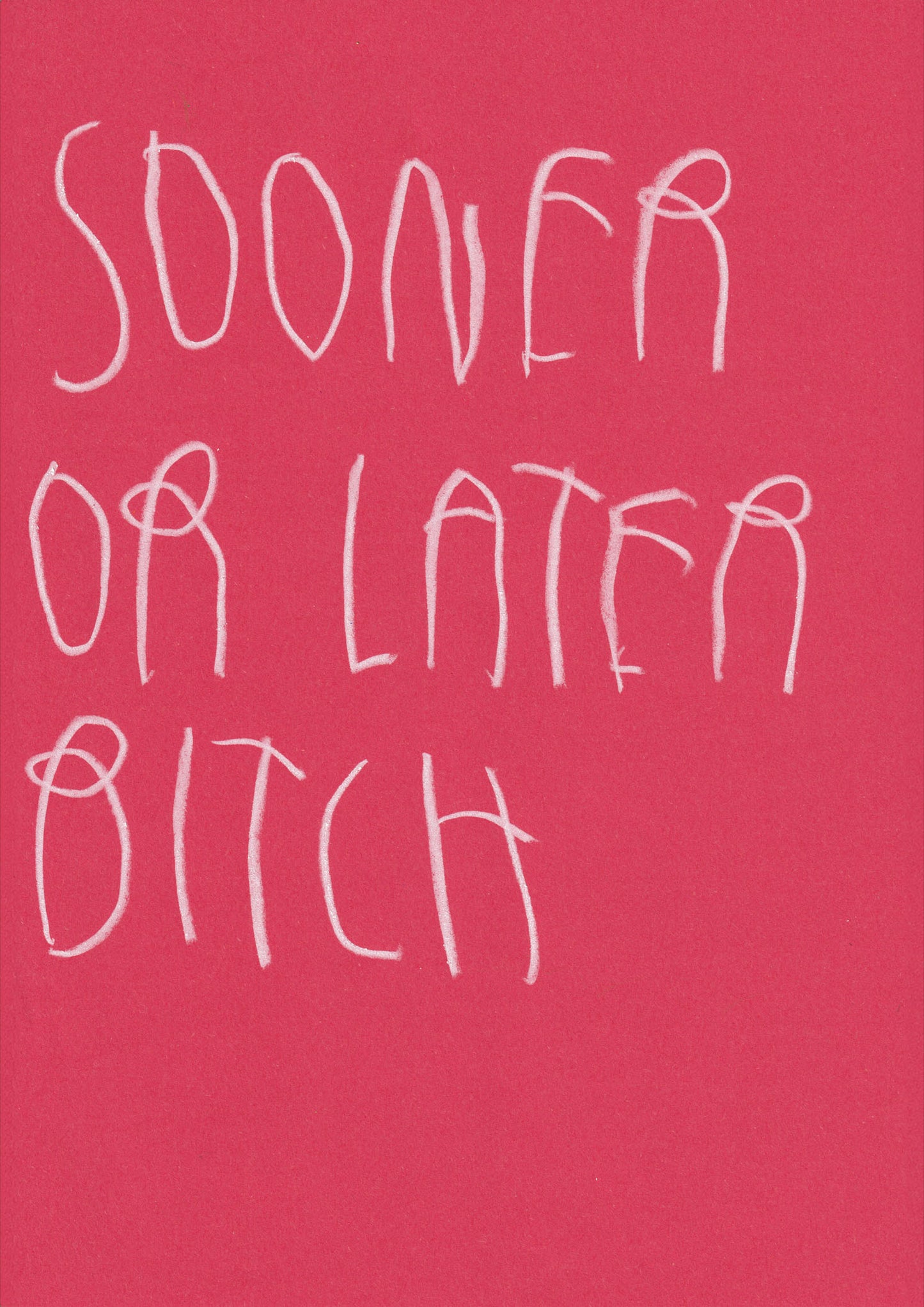 Sooner Or Later Bitch