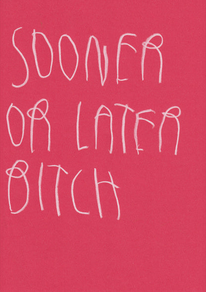 Sooner Or Later Bitch