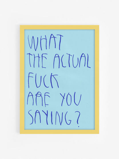 What The Actual Fuck Are You Saying?
