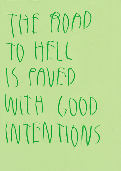 The Road To Hell Is Paved With Good Intentions
