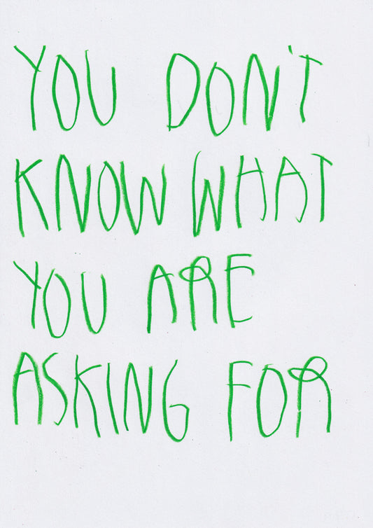 You Don’t Know What You’re Asking For