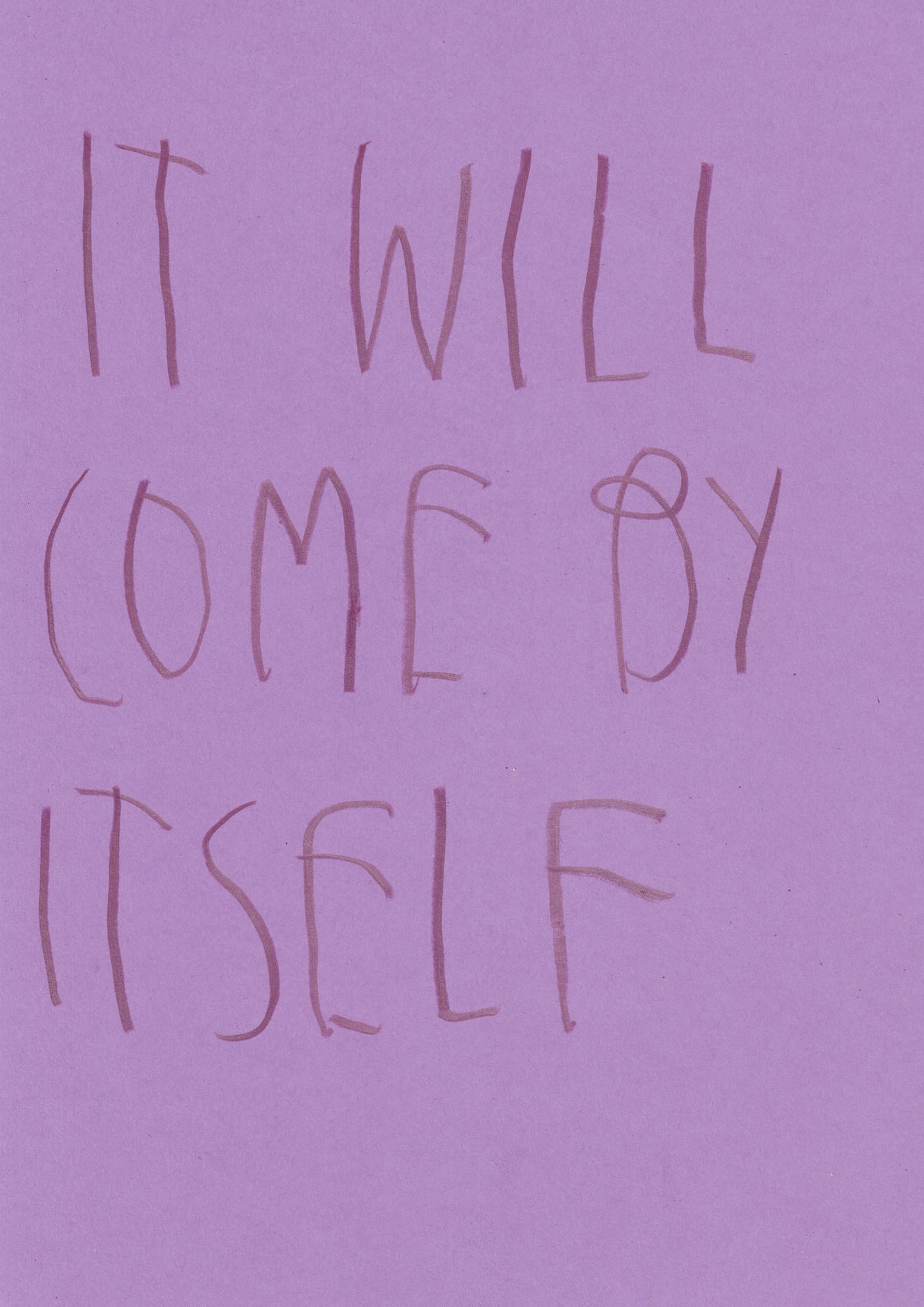 It Will Come By Itself